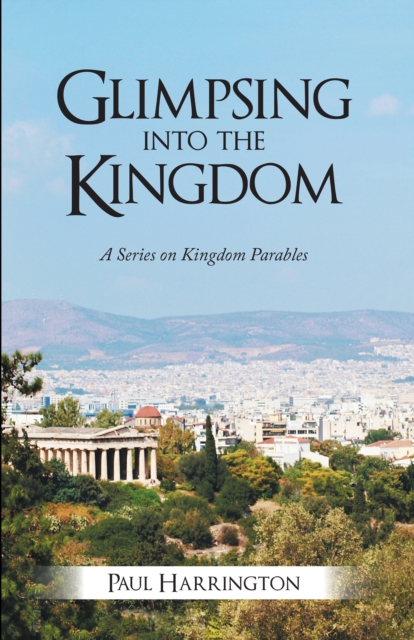 Glimpsing into the Kingdom : A Series on Kingdom Parables, EPUB eBook