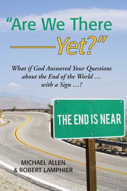 "Are We There Yet?" : What If God Answered Your Questions About the End of the World ... with a Sign ...?, EPUB eBook