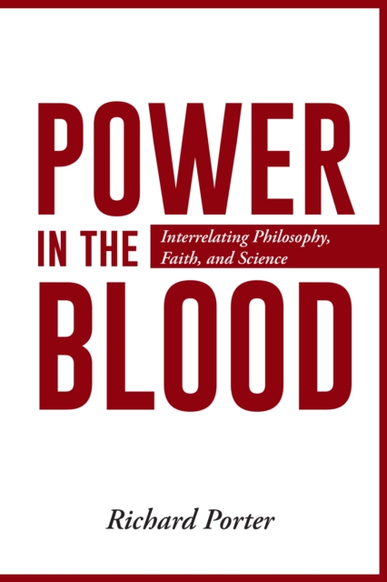 Power in the Blood : Interrelating Philosophy, Faith, and Science, EPUB eBook