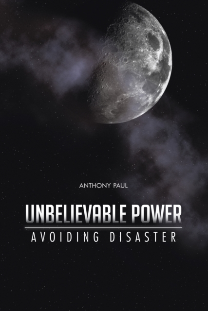 Unbelievable Power : Avoiding Disaster, EPUB eBook