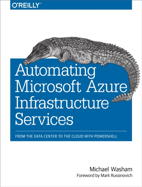 Automating Microsoft Azure Infrastructure Services : From the Data Center to the Cloud with PowerShell, PDF eBook