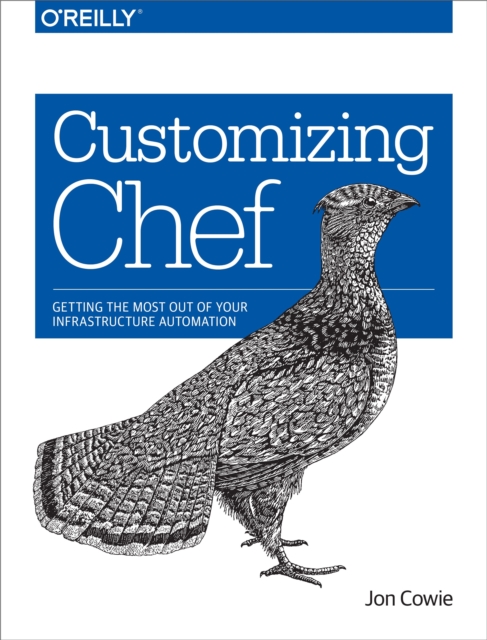 Customizing Chef : Getting the Most Out of Your Infrastructure Automation, EPUB eBook