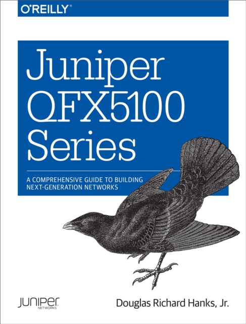 Juniper QFX5100 Series : A Comprehensive Guide to Building Next-Generation Networks, PDF eBook