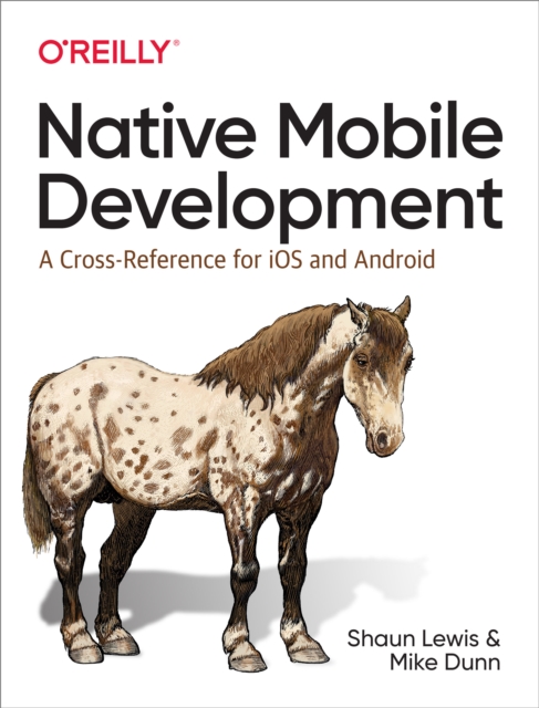 Native Mobile Development : A Cross-Reference for iOS and Android, EPUB eBook