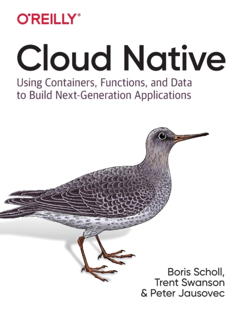 Cloud Native : Using containers, functions, and data to build next-generation applications, Paperback / softback Book