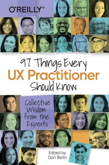 97 Things Every UX Practitioner Should Know : Collective Wisdom from the Experts, Paperback / softback Book
