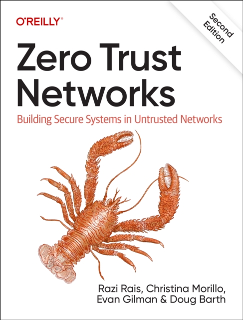 Zero Trust Networks : Building Secure Systems in Untrusted Network, Paperback / softback Book