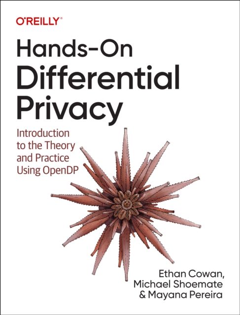 Hands-On Differential Privacy : Introduction to the Theory and Practice Using Opendp, Paperback / softback Book