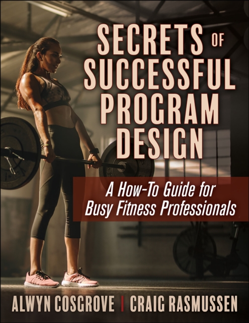 Secrets of Successful Program Design : A How-To Guide for Busy Fitness Professionals, PDF eBook