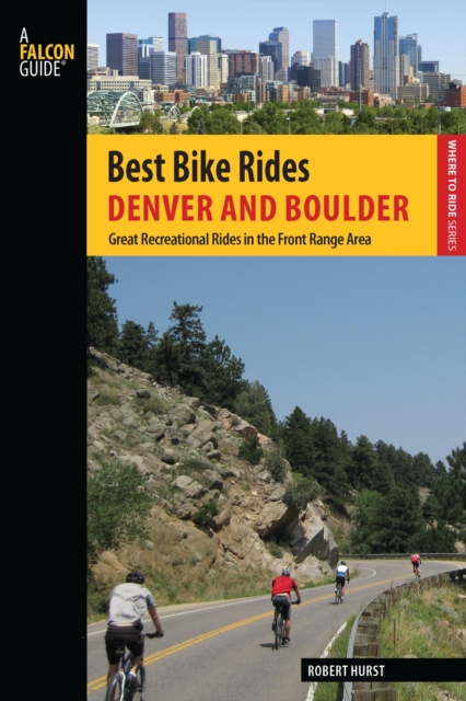 Best Bike Rides Denver and Boulder : Great Recreational Rides in the Front Range Area, EPUB eBook