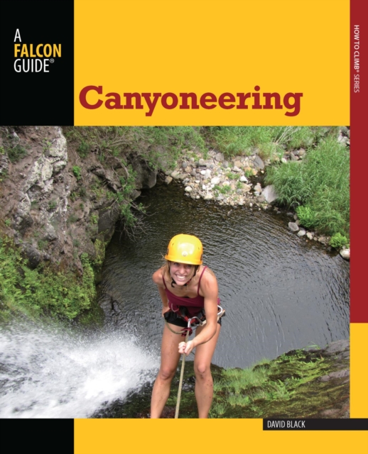 Canyoneering : A Guide to Techniques for Wet and Dry Canyons, EPUB eBook