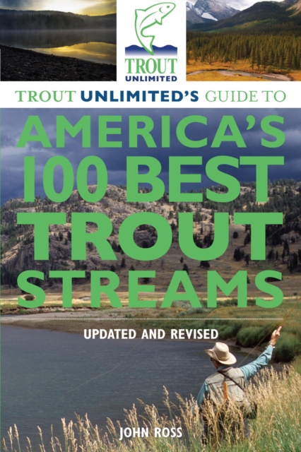 Trout Unlimited's Guide to America's 100 Best Trout Streams, Updated and Revised, EPUB eBook