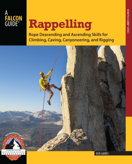 Rappelling : Rope Descending and Ascending Skills for Climbing, Caving, Canyoneering, and Rigging, EPUB eBook