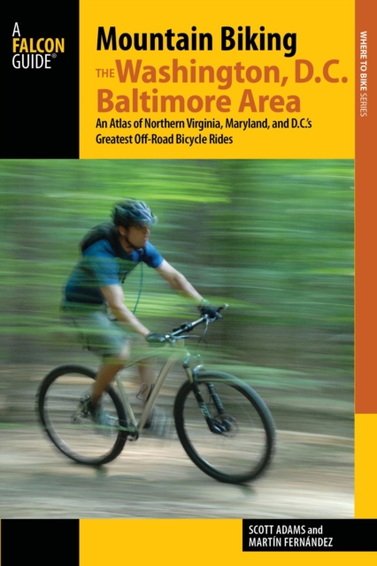 Mountain Biking the Washington, D.C./Baltimore Area : An Atlas of Northern Virginia, Maryland, and D.C.'s Greatest Off-Road Bicycle Rides, Paperback / softback Book