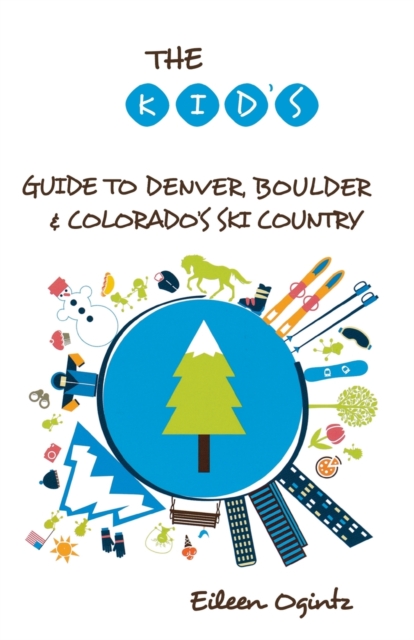 The Kid's Guide to Denver, Boulder & Colorado's Ski Country, Paperback / softback Book