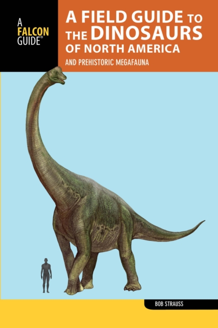 A Field Guide to the Dinosaurs of North America : and Prehistoric Megafauna, Paperback / softback Book