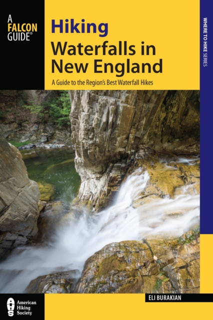 Hiking Waterfalls in New England : A Guide to the Region's Best Waterfall Hikes, EPUB eBook