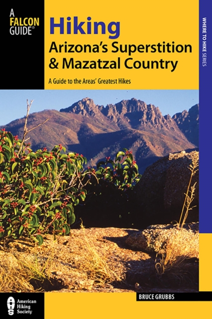 Hiking Arizona's Superstition and Mazatzal Country : A Guide to the Areas' Greatest Hikes, EPUB eBook