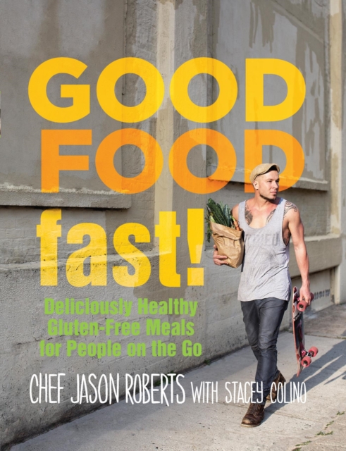 Good Food--Fast! : Deliciously Healthy Gluten-Free Meals for People on the Go, EPUB eBook