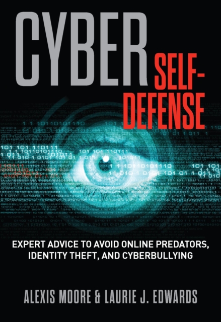 Cyber Self-Defense : Expert Advice to Avoid Online Predators, Identity Theft, and Cyberbullying, EPUB eBook