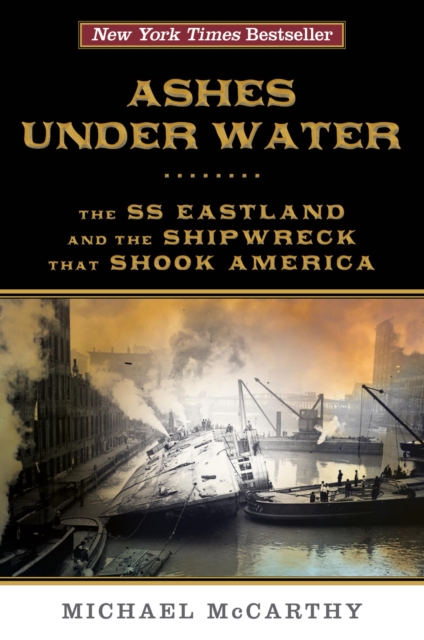 Ashes Under Water : The SS Eastland and the Shipwreck That Shook America, EPUB eBook