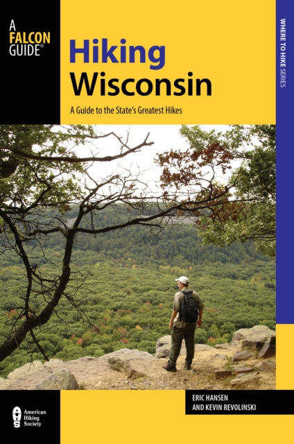 Hiking Wisconsin : A Guide to the State's Greatest Hikes, Paperback / softback Book