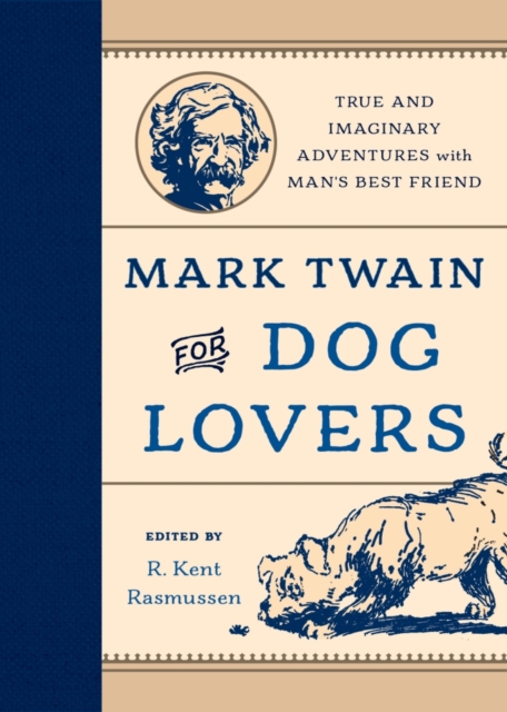 Mark Twain for Dog Lovers : True and Imaginary Adventures with Man's Best Friend, Board book Book