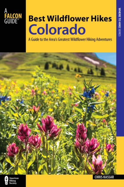 Best Wildflower Hikes Colorado : A Guide to the Area's Greatest Wildflower Hiking Adventures, Paperback / softback Book