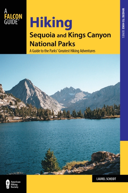Hiking Sequoia and Kings Canyon National Parks : A Guide to the Parks' Greatest Hiking Adventures, Paperback / softback Book