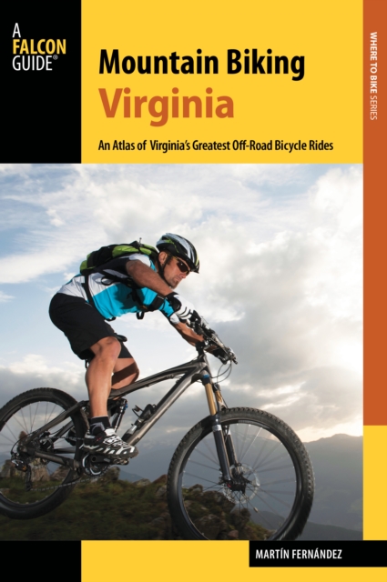 Mountain Biking Virginia : An Atlas of Virginia's Greatest Off-Road Bicycle Rides, EPUB eBook