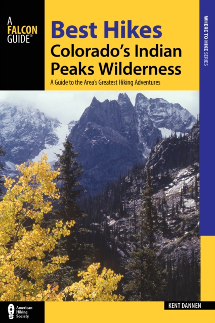 Best Hikes Colorado's Indian Peaks Wilderness : A Guide to the Area's Greatest Hiking Adventures, Paperback / softback Book