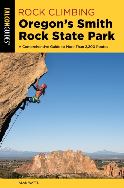 Rock Climbing Oregon's Smith Rock State Park : A Comprehensive Guide to More Than 2,200 Routes, EPUB eBook