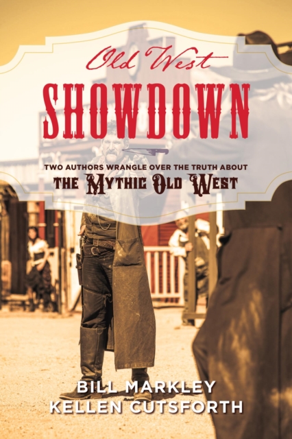 Old West Showdown : Two Authors Wrangle over the Truth about the Mythic Old West, EPUB eBook