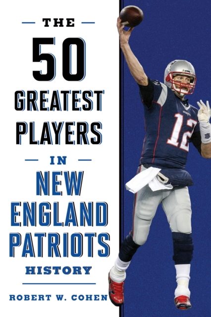 The 50 Greatest Players in New England Patriots History, Paperback / softback Book