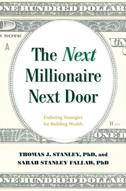 Next Millionaire Next Door : Enduring Strategies for Building Wealth, EPUB eBook