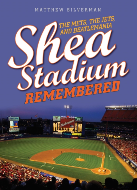 Shea Stadium Remembered : The Mets, the Jets, and Beatlemania, EPUB eBook