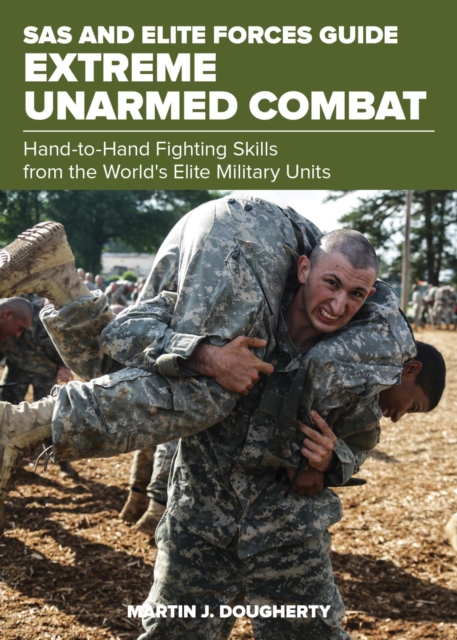 SAS and Elite Forces Guide Extreme Unarmed Combat : Hand-To-Hand Fighting Skills From The World's Elite Military Units, EPUB eBook