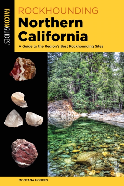 Rockhounding Northern California : A Guide to the Region's Best Rockhounding Sites, EPUB eBook