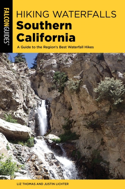 Hiking Waterfalls Southern California : A Guide to the Region's Best Waterfall Hikes, EPUB eBook