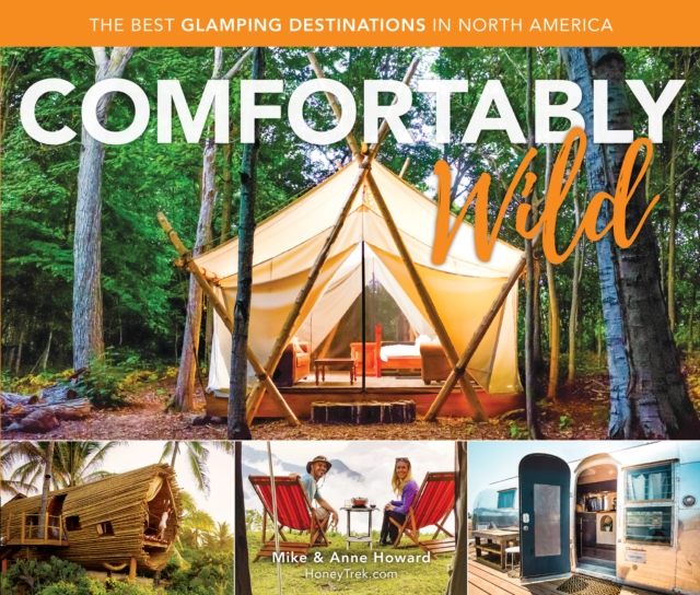 Comfortably Wild : The Best Glamping Destinations in North America, Paperback / softback Book