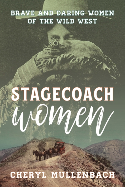 Stagecoach Women : Brave and Daring Women of the Wild West, Paperback / softback Book