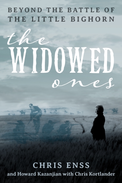 The Widowed Ones : Beyond the Battle of the Little Bighorn, Hardback Book