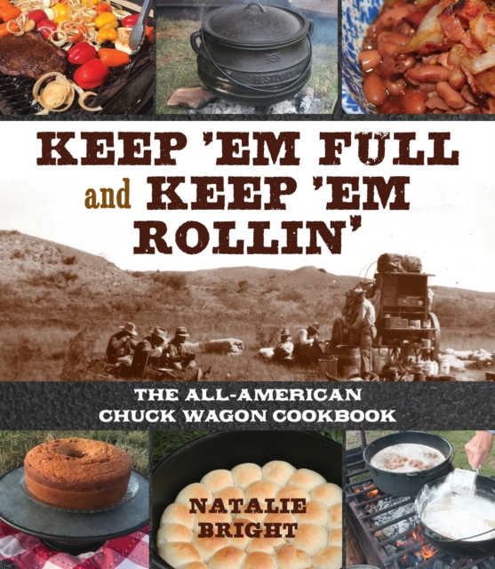 Keep 'Em Full and Keep 'Em Rollin' : The All-American Chuckwagon Cookbook, Board book Book