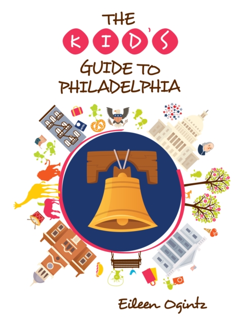 The Kid's Guide to Philadelphia, Paperback / softback Book