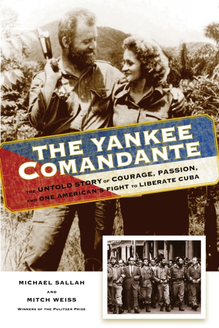 The Yankee Comandante : The Untold Story of Courage, Passion, and One American's Fight to Liberate Cuba, Paperback / softback Book