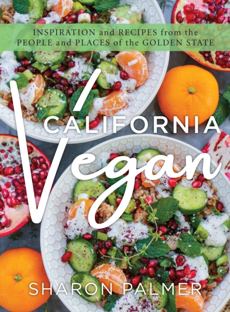 California Vegan : Inspiration and Recipes from the People and Places of the Golden State, Hardback Book