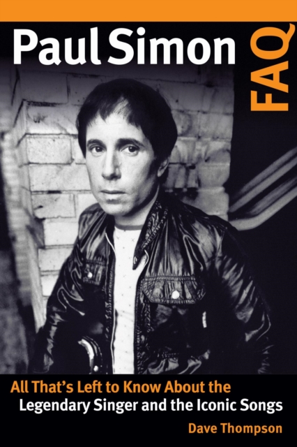 Paul Simon FAQ : All That's Left to Know About the Legendary Singer and the Iconic Songs, EPUB eBook