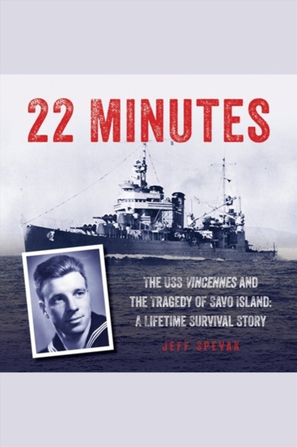 22 Minutes : The USS Vincennes and the Tragedy of Savo Island: A Lifetime Survival Story, Downloadable audio file Book