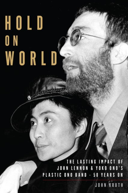 Hold On World : The Lasting Impact of John Lennon and Yoko Ono's Plastic Ono Band, Fifty Years On, EPUB eBook