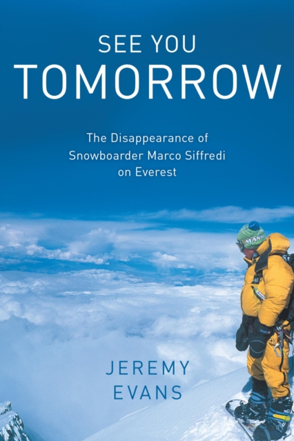 See You Tomorrow : The Disappearance of Snowboarder Marco Siffredi on Everest, EPUB eBook